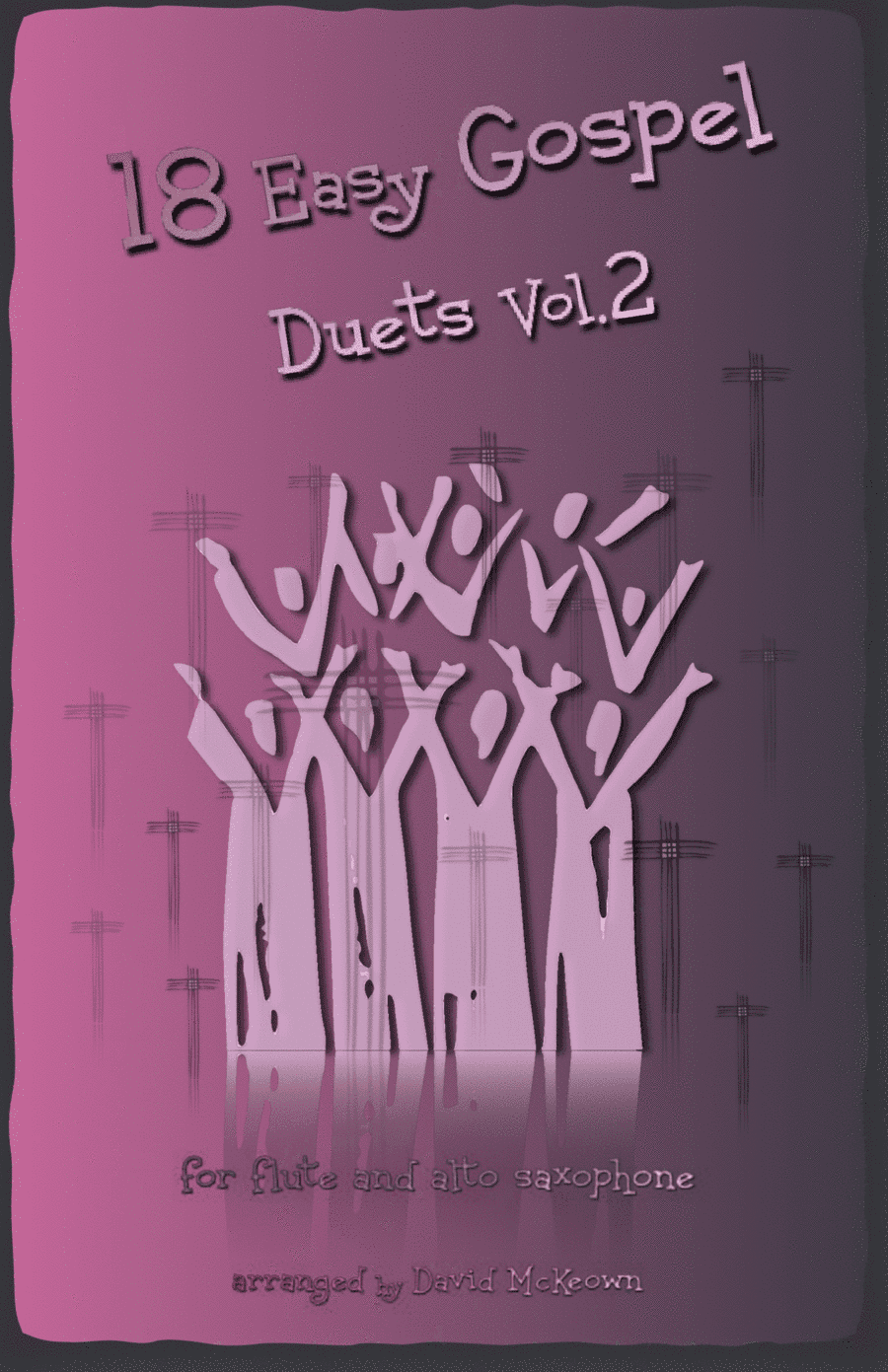 18 Easy Gospel Duets Vol.2 for Flute and Alto Saxophone (arr. David McKeown)