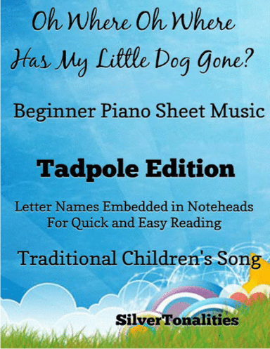 Oh Where Oh Where Has My Little Dog Gone Beginner Piano Sheet Music 2nd Edition (arr. SilverTonalities)
