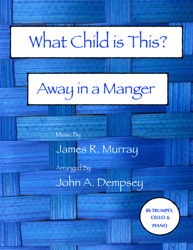 Christmas Medley (What Child is This / Away in a Manger): Trio for Trumpet, Cello and Piano) (arr. John A. Dempsey)