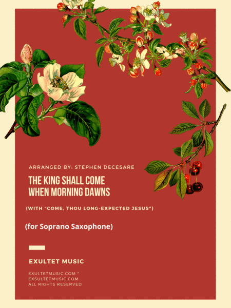 The King Shall Come (with "Come, Thou Long-Expected Jesus") (Soprano Saxophone and Piano) (arr. Stephen DeCesare)