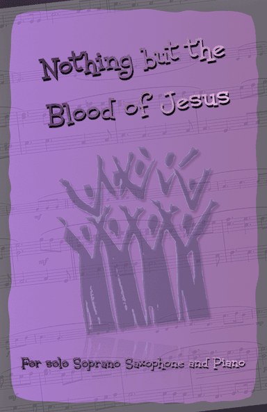 Nothing But the Blood of Jesus, Gospel Hymn for Soprano Saxophone and Piano (arr. David McKeown)