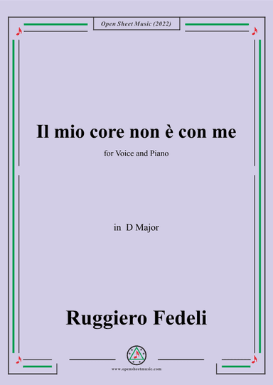 Ruggiero Fedeli-Il mio core non e con me,in D Major,for Voice and Piano (arr. OSM Press)