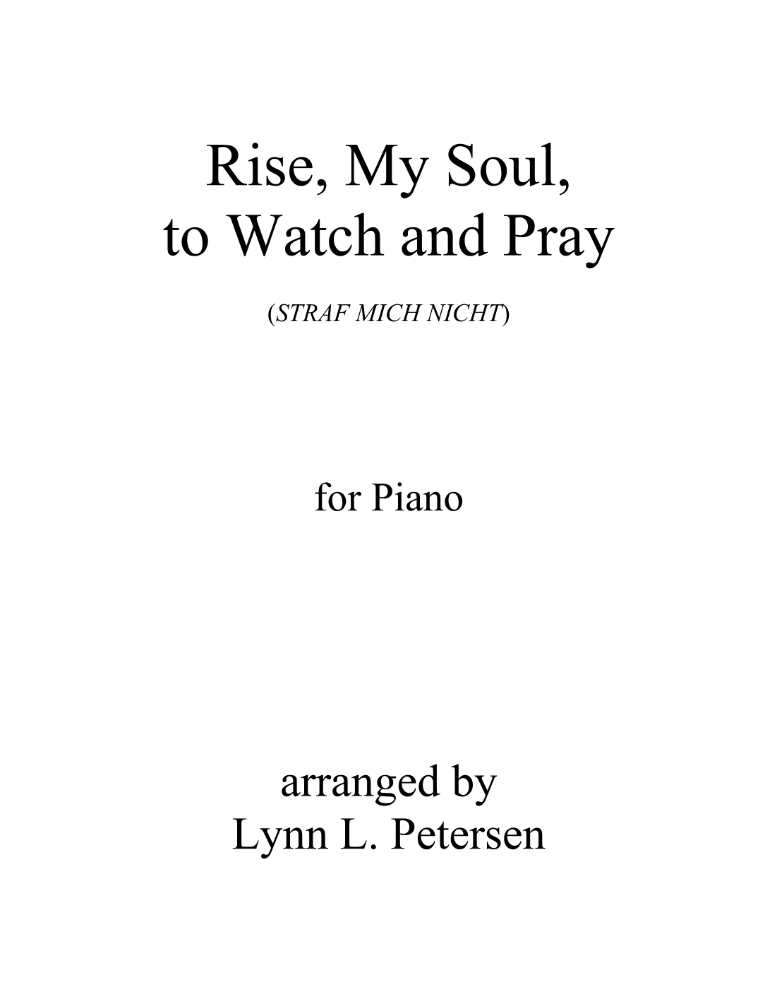 Rise, My Soul, to Watch and Pray (STRAF MICH NICHT) (arr. Lynn L. Petersen)