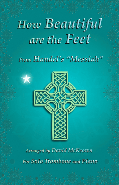 How Beautiful are the Feet, (from the Messiah), by Handel, for Solo Trombone and Piano (arr. David McKeown)