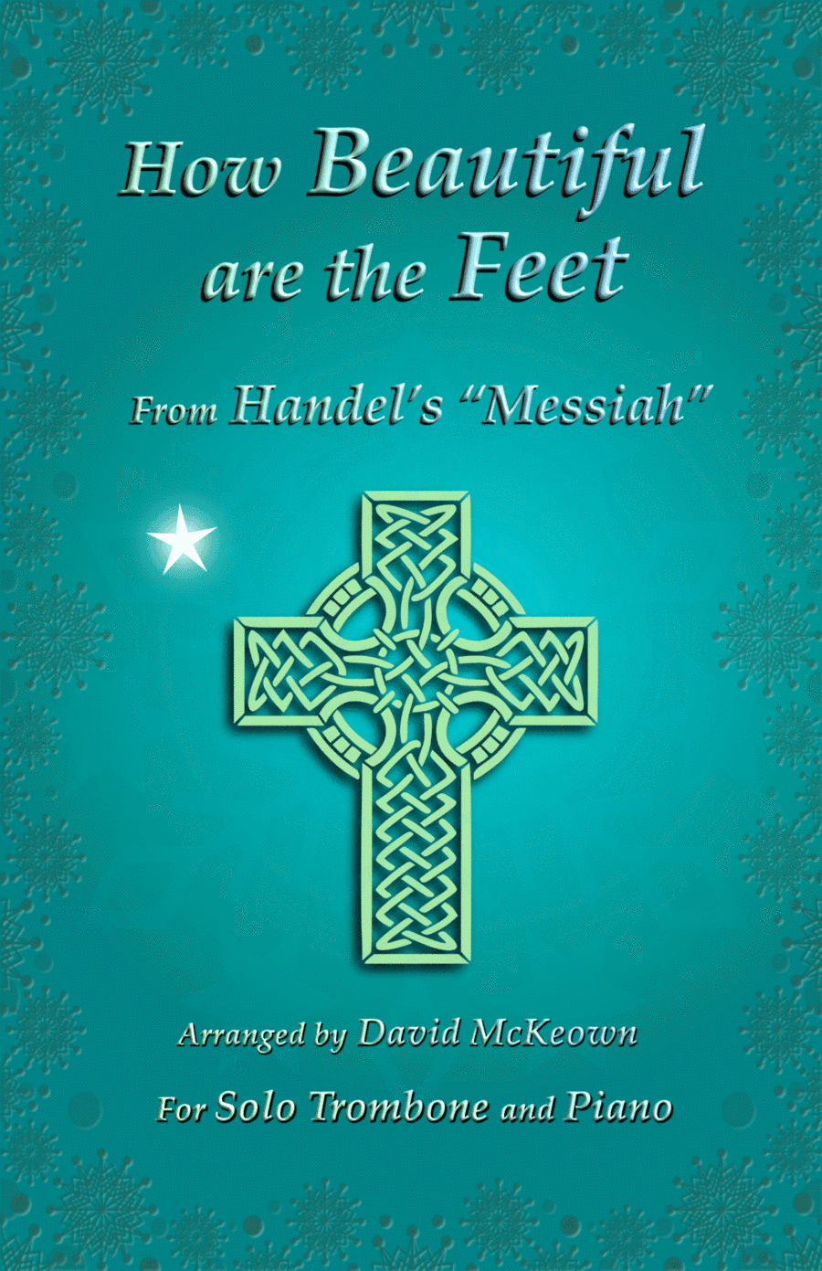 How Beautiful are the Feet, (from the Messiah), by Handel, for Solo Trombone and Piano (arr. David McKeown)