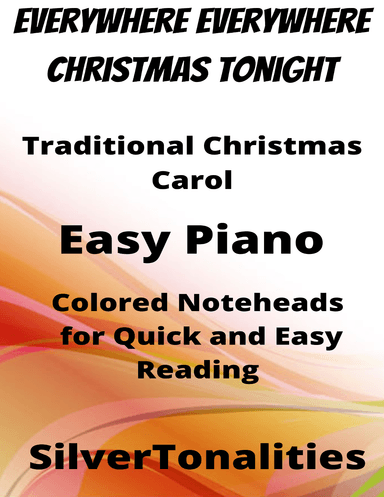 Everywhere Everywhere Christmas Tonight Easy Piano Sheet Music with Colored Notation (arr. SilverTonalities)