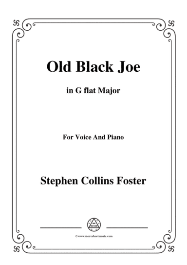 Stephen Collins Foster-Old Black Joe,in G flat Major,for Voice and Piano (arr. MSM)