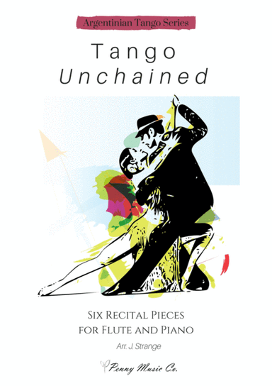 Tango Unchained: Six Recital Pieces for Flute and Piano (arr. James Strange)