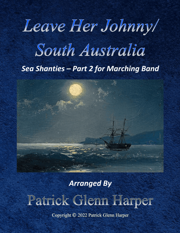 Leave Her Johnny/South Australia - Sea Shanties Part 2 (arr. Patrick Glenn Harper)