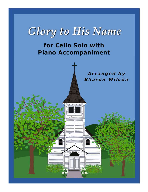 Glory to His Name (Easy Cello Solo with Piano Accompaniment) (arr. Sharon Wilson)