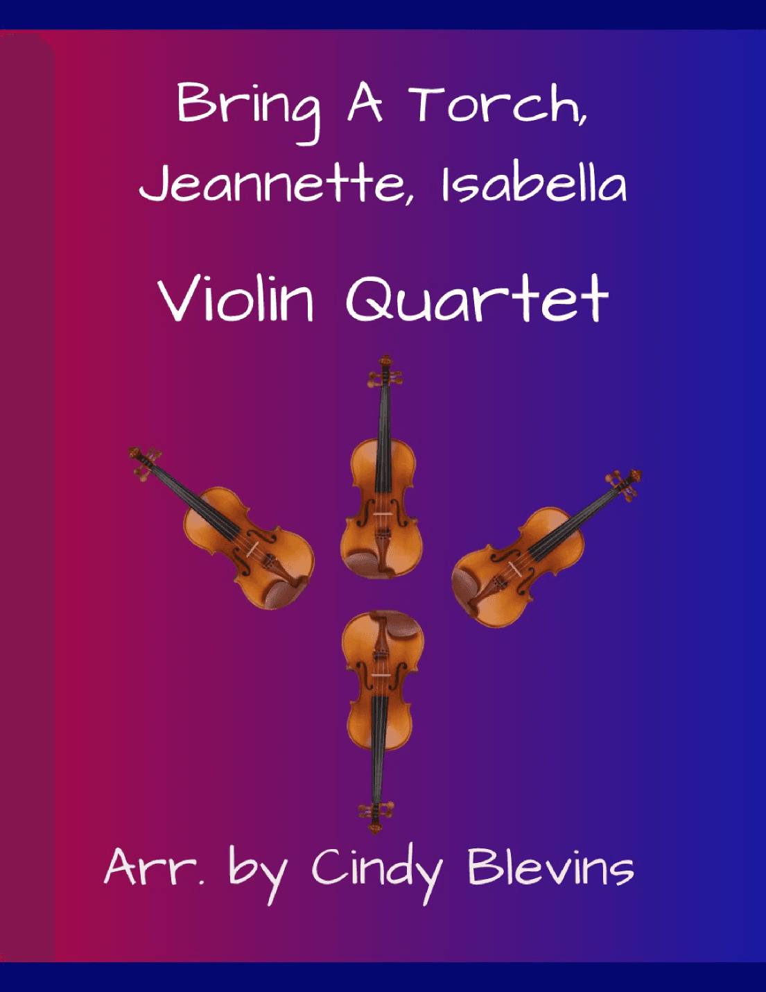 Bring a Torch, Jeannette, Isabella, for Violin Quartet (arr. Cindy Blevins)