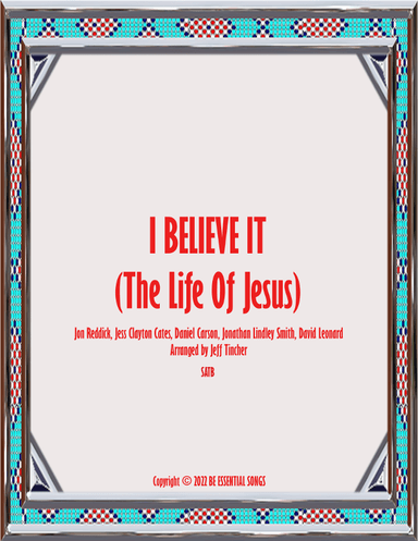 I Believe It (the Life Of Jesus) (arr. Jeff Tincher)