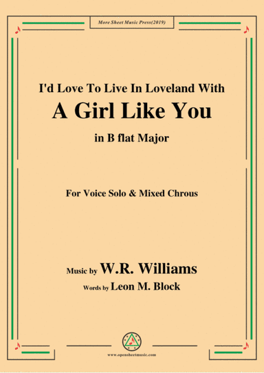 W. R. Williams-I'd Love To Live In Loveland With A Girl Like You,in B flat Major,for Chrous (arr. MSM)
