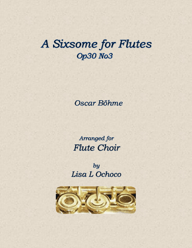 A Sixsome for Flutes Op30 No3 for Flute Choir (arr. Lisa L Ochoco)