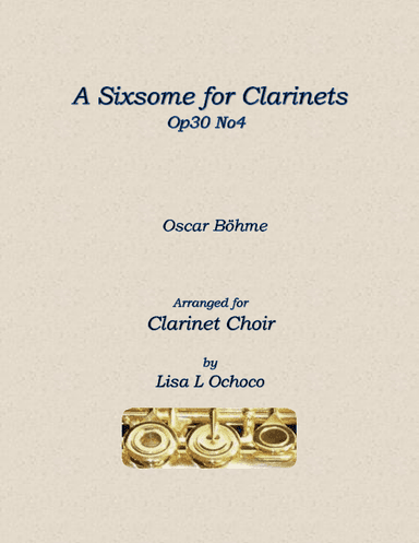 A Sixsome for Clarinets Op30 No4 for Clarinet Choir (arr. Lisa L Ochoco)