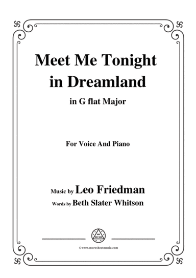 Leo Friedman-Meet Me Tonight in Dreamland,in G flat Major,for Voic&Piano (arr. MSM)