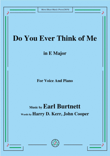 Earl Burtnett-Do You Ever Think of Me,in E Major,for Voice&Piano (arr. MSM)