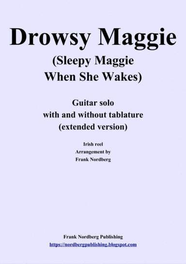 Drowsy Maggie, extended version (solo guitar with and without tablature) (arr. Frank Nordberg)