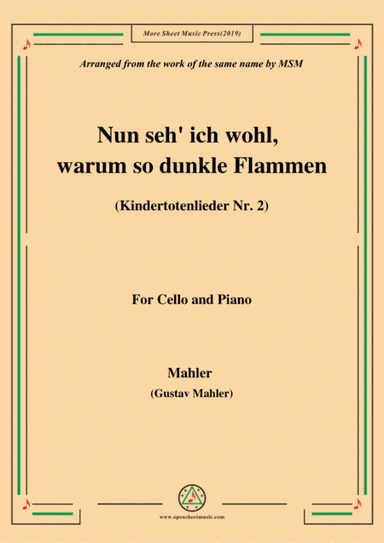 Mahler-Nun seh' ich wohl,warum so dunkle Flammen(Kindertotenlieder Nr. 2) , for Cello and Piano (arr. MSM)