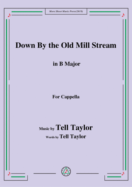Tell Taylor-Down By the Old Mill Stream,in B Major,for Cappella (arr. MSM)