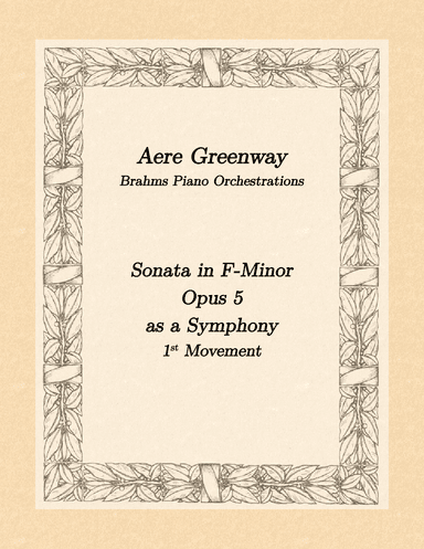 Brahms Sonata in F-minor, Opus 5, 1st movement, as a Symphony (arr. Aere Greenway)