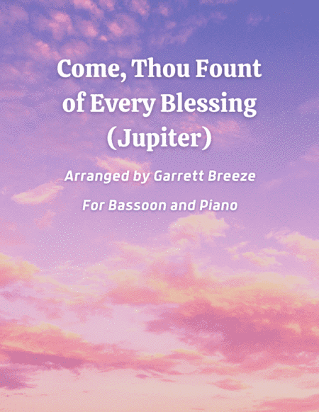 Come, Thou Fount of Every Blessing (Jupiter) - Solo Bassoon & Piano (arr. Garrett Breeze)