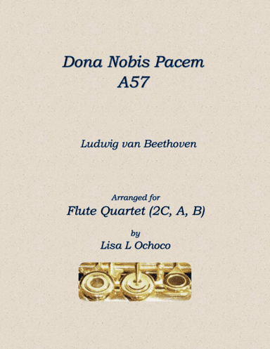 Dona Nobis Pacem A57 for Flute Quartet (2C, A, B) (arr. Lisa L Ochoco)