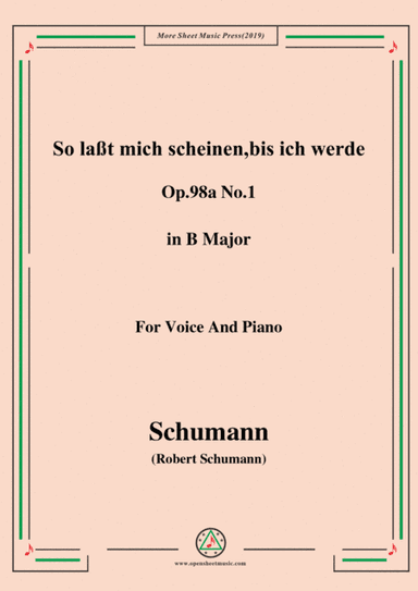 Schumann-So laßt mich scheinen,bis ich werde,Op.98a No.1,in B Major,for Voice&Pno (arr. MSM)