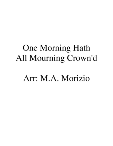 ONE MORNING HATH ALL MOURNING CROWN'D (SSA or SSB)