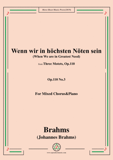 Brahms-Wenn wir in höchsten Nöten sein,Op.110 No.3,for Mixed Chorus&Pno (arr. MSM)