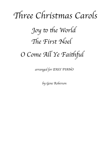 Three Christmas Carols "2016 Easy Piano Contest Entry" (arr. Gene Roberson)