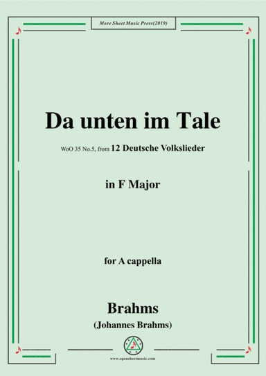 Brahms-Da unten im Tale,WoO 35 No.5,in F Major,from '12 Deutsche Volkslieder,WoO 35',for A cappella (arr. MSM)