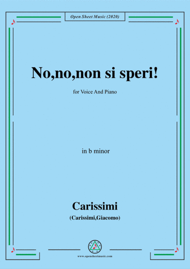 Carissimi-No,no,non si speri,in b minor,for Voice and Piano (arr. MSM)