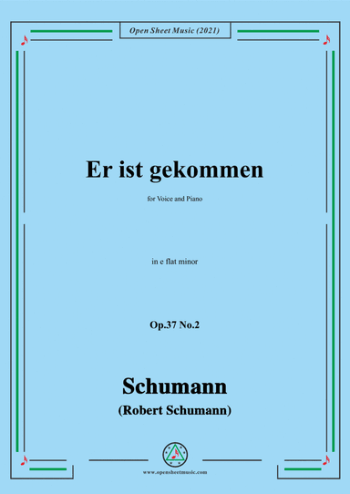 Schumann-Er ist gekommen,Op.37 No.2,in e flat minor,for Voice and Piano (arr. Open Cloud)