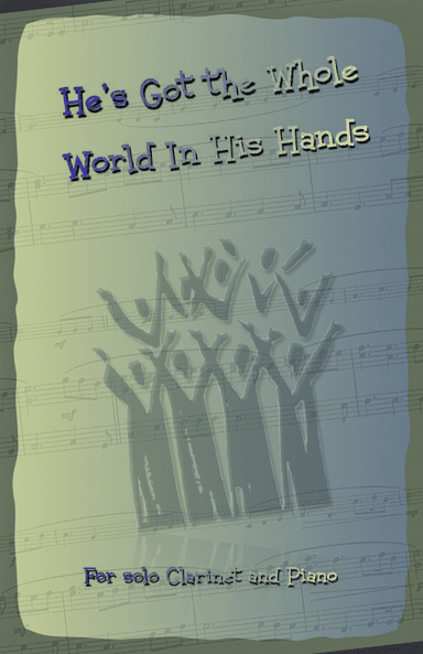 He's Got the Whole World in His Hands, Gospel Song for Clarinet and Piano (arr. David McKeown)