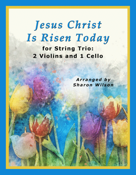 Jesus Christ Is Risen Today (for String Trio – 2 Violins and 1 Cello) (arr. Sharon Wilson)