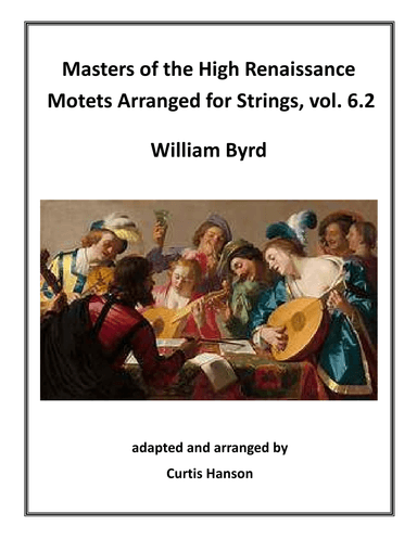 Renaissance Motets Arranged for Strings, vol. 6.2 - Byrd (arr. Curtis Hanson)