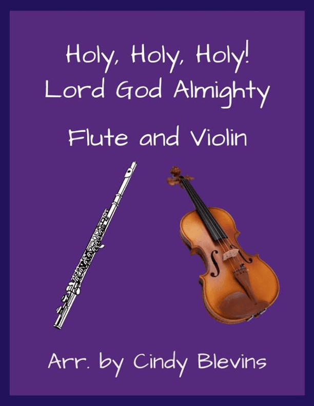 Holy, Holy, Holy! Lord God Almighty, for Flute and Violin (arr. Cindy Blevins)