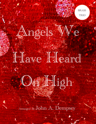 Angels We Have Heard on High (Brass Trio): Trumpet, Horn in F and Trombone (arr. John A. Dempsey)