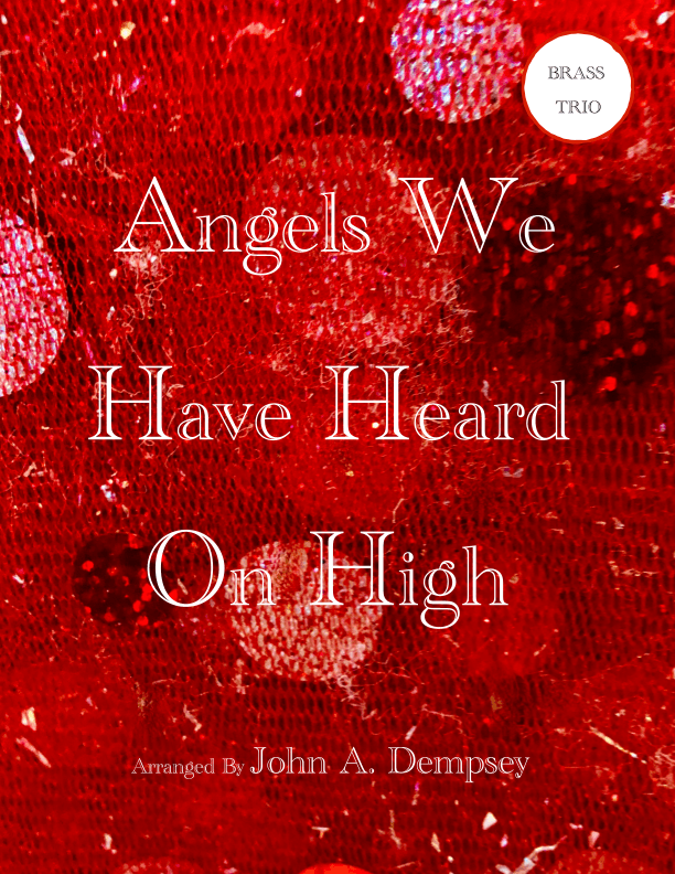 Angels We Have Heard on High (Brass Trio): Trumpet, Horn in F and Trombone (arr. John A. Dempsey)