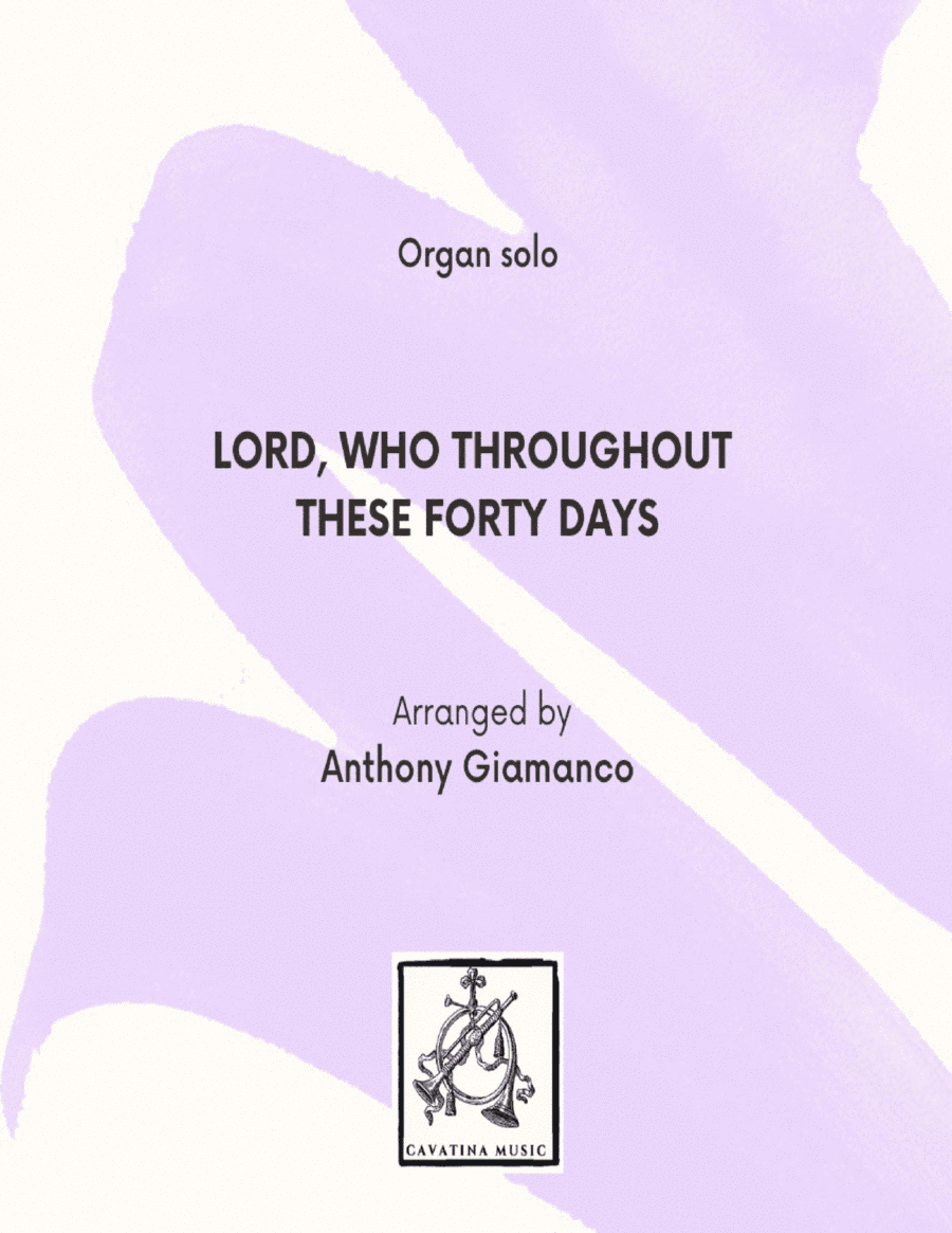LORD, WHO THROUGHOUT THESE FORTY DAYS - organ solo (arr. Anthony Giamanco)