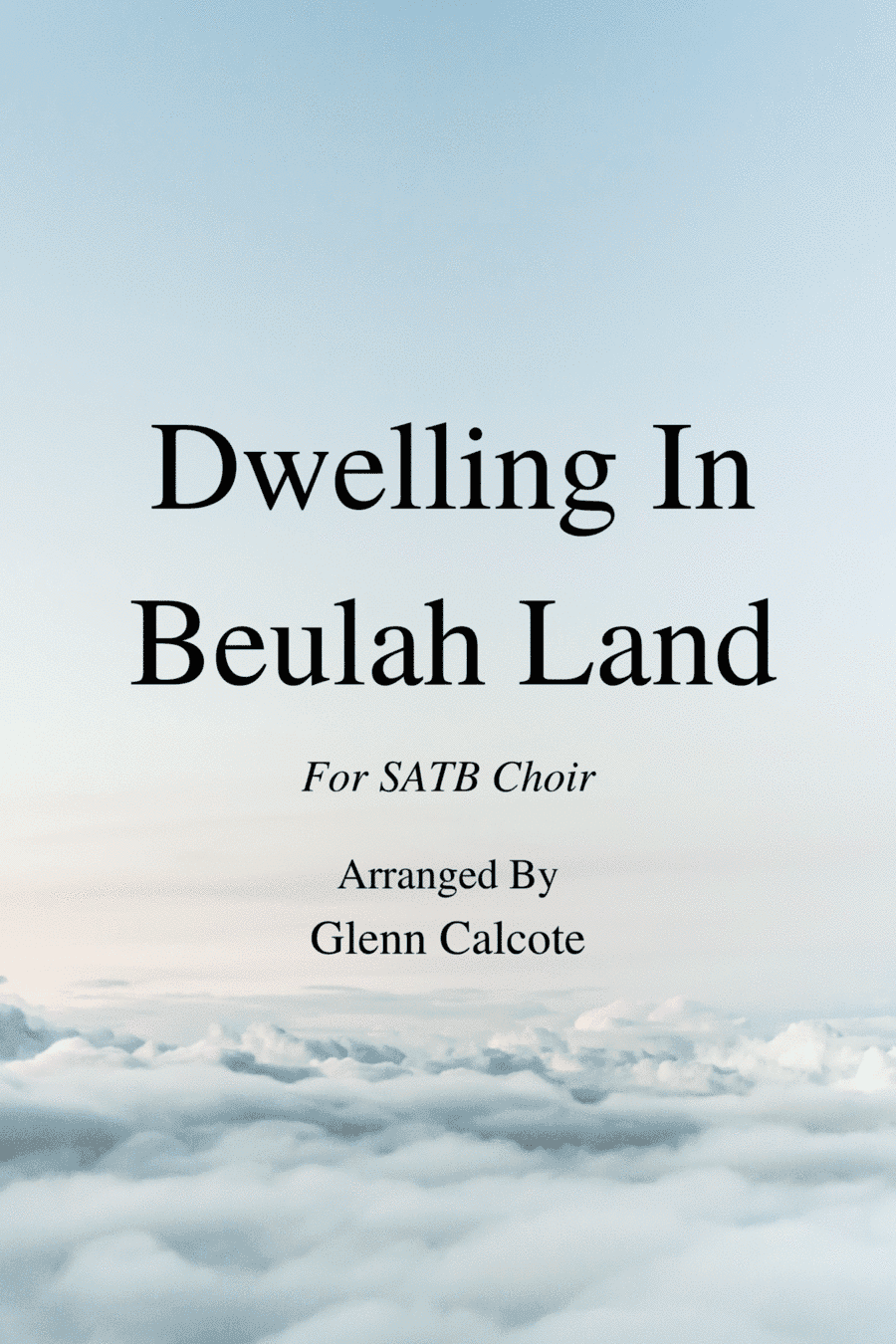 Dwelling In Beulah Land (arr. Glenn Calcote)