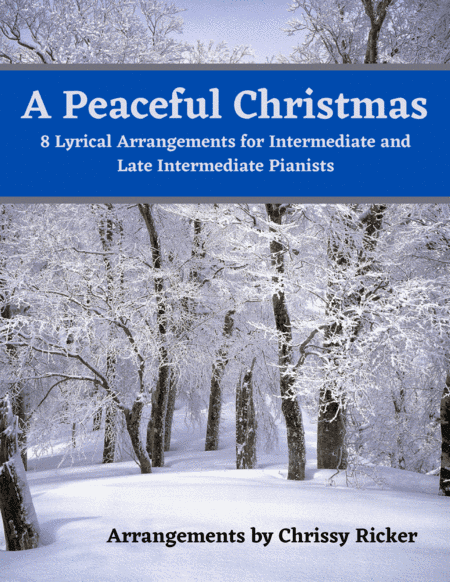 A Peaceful Christmas - 8 Lyrical Arrangements for Intermediate and Late Intermediate Pianists (arr. Chrissy Ricker)