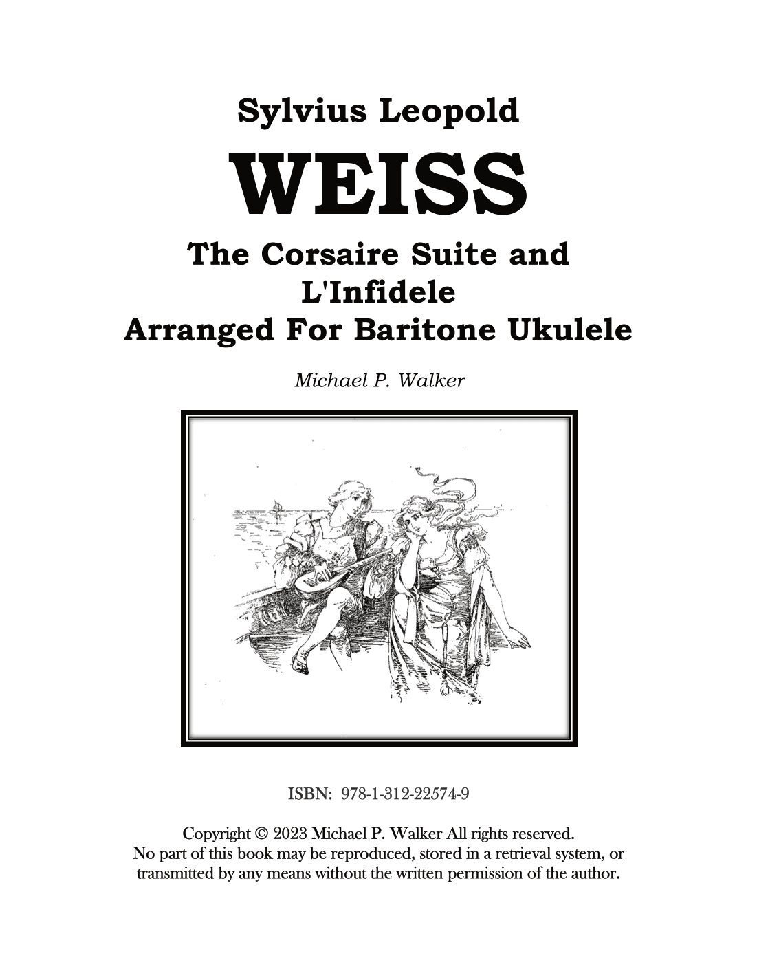 Sylvius Leopold WEISS The Corsaire Suite and  L'Infidele Arranged For Baritone Ukulele (arr. Michael P Walker)