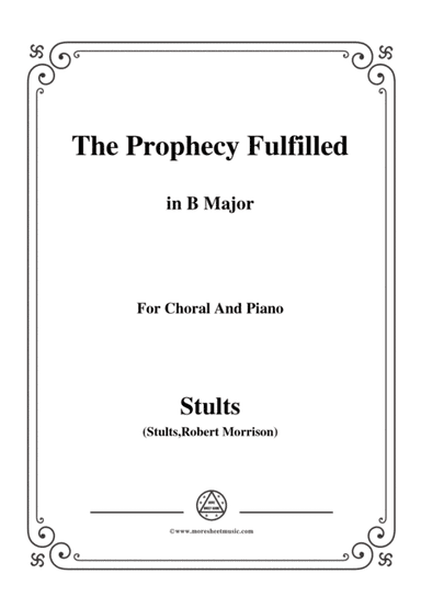 Stults-The Story of Christmas,No.4,The Prophecy Fulfilled,The Song...,in B Major,for Choral and Pian (arr. MSM)