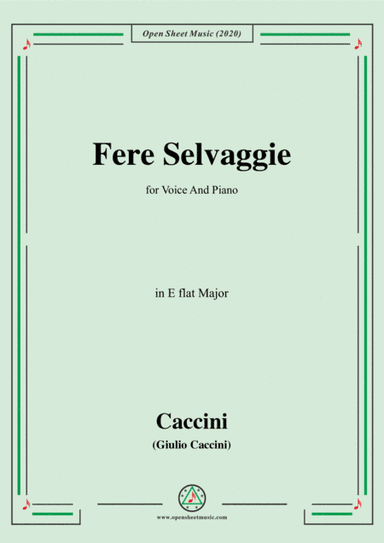 Caccini-Fere Selvaggie,in E flat Major,for Voice and Piano (arr. MSM)