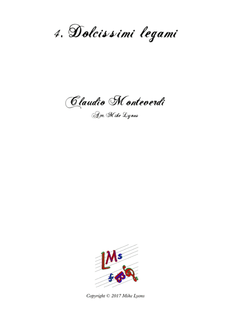 Monteverdi Second Book of Madrigals - No 4 Dolcissimi Legami (arr. Mike Lyons)