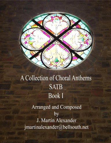 A Collection of Choral Anthems - Book I (arr. J. Martin Alexander)