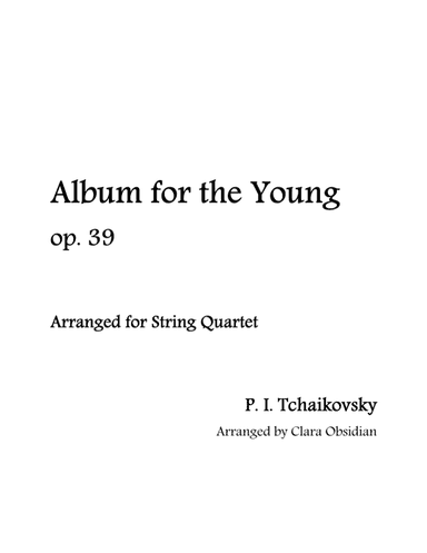 The Complete Album for the Young, Op. 39 for String Quartet (arr. Clara Obsidian)
