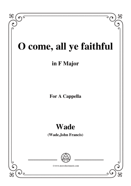 Wade-Adeste Fideles(O come,all ye faithful),in F Major,for A Cappella (arr. MSM)